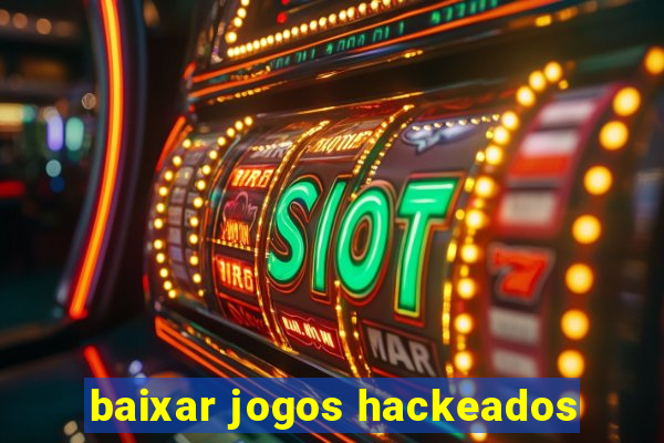 baixar jogos hackeados